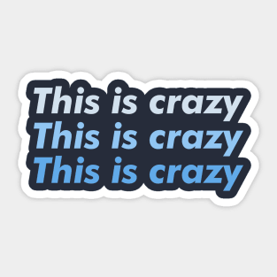 This is crazy, this is crazy, this is crazy Sticker